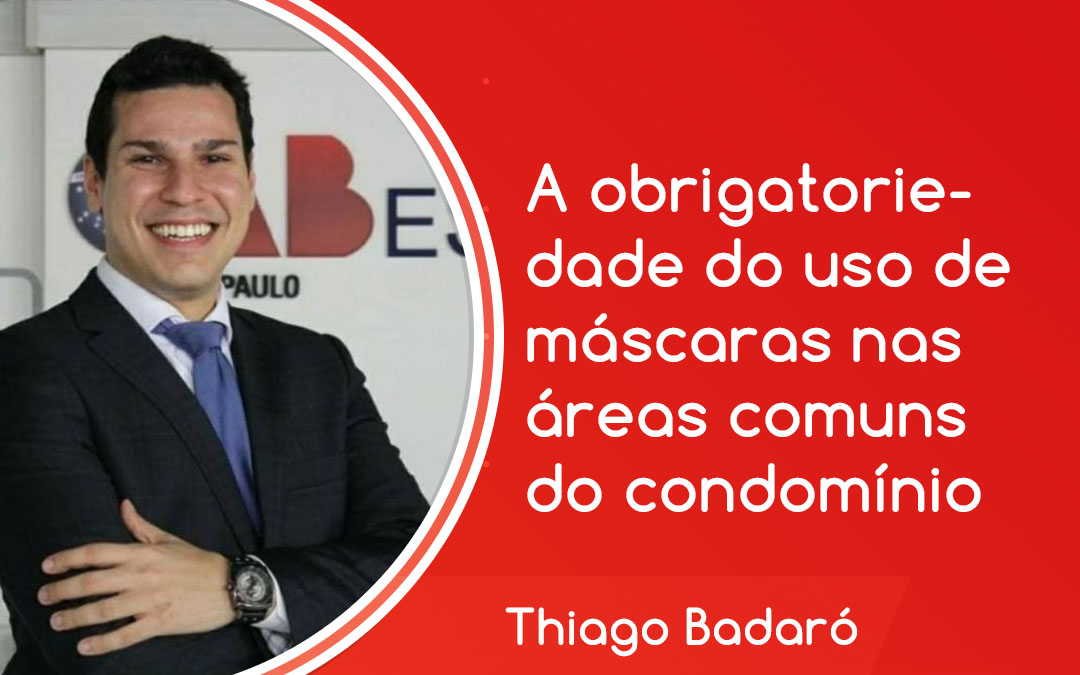 colunista Thiago Badaró explica em blog da Eu Amo Condomínio sobre a obrigatoriedade do uso de máscaras em condomínio