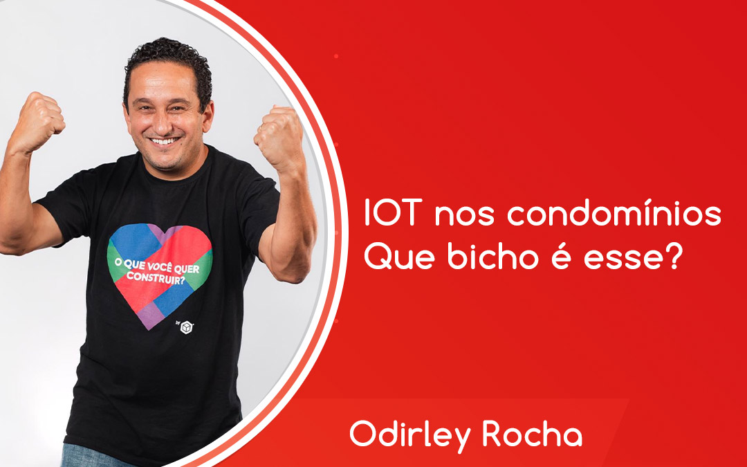Odirley Rocha fala sobre internet das coisas nos condomínios